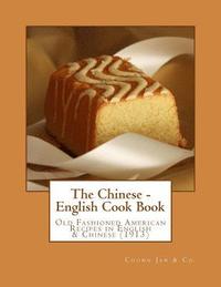 bokomslag The Chinese - English Cook Book: Old Fashioned American Recipes in English & Chinese