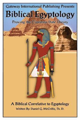 Biblical Egyptology: Proving the Common Date Theory 1