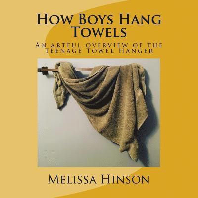 How Boys Hang Towels: An artful overview of the Teenage Towel Hanger 1