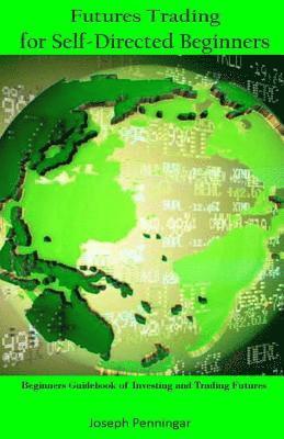 Joseph Penningar - Futures Trading for Self-Directed Beginners: Beginners Guidebook of Investing and Trading Futures, Häftad