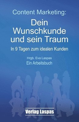 bokomslag Content Marketing: Dein Wunschkunde und sein Traum: In 9 Tagen zum idealen Kunden. Ein Arbeitsbuch.