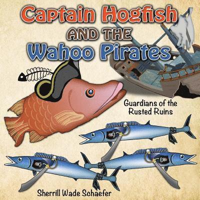 Captain Hogfish and the Wahoo Pirates: Guardians of the Rusted Ruins 1
