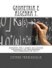 bokomslag Geometria e Algebra T.: Appunti per i corsi di laurea triennale in ingegneria. Teoria ed esercizi (svolti). Aggiornamento 2017