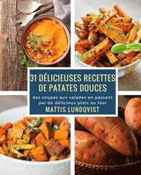 bokomslag 31 délicieuses recettes de patates douces: des soupes aux salades en passant par de délicieux plats au four