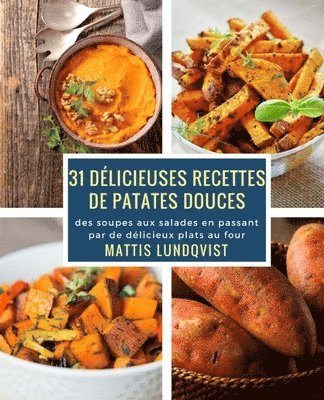 bokomslag 31 délicieuses recettes de patates douces: des soupes aux salades en passant par de délicieux plats au four