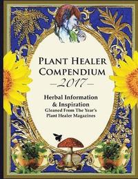bokomslag 2017 Plant Healer Compendium: Herbal Information & Inspiration Gleaned From The Year's Plant Healer Magazines