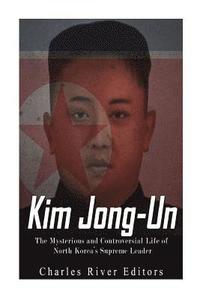 bokomslag Kim Jong-un: The Mysterious and Controversial Life of North Korea's Supreme Leader