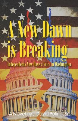 bokomslag A New Dawn Is Breaking, Independents Now Have a Voice In Washington