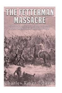 bokomslag The Fetterman Massacre: The History and Legacy of the U.S. Army's Worst Defeat during Red Cloud's War