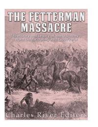 bokomslag The Fetterman Massacre: The History and Legacy of the U.S. Army's Worst Defeat during Red Cloud's War