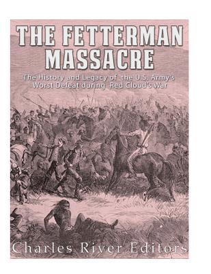 bokomslag The Fetterman Massacre: The History and Legacy of the U.S. Army's Worst Defeat during Red Cloud's War