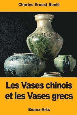 Charles Ernest Beulé - Les Vases chinois et les Vases grecs, Häftad