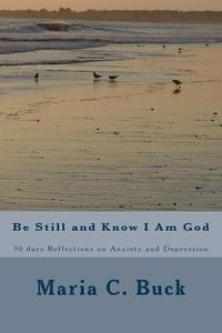 bokomslag Be Still and Know I Am God: 30 days Reflections on Anxiety and Depression