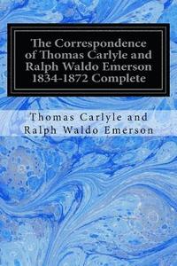 bokomslag The Correspondence of Thomas Carlyle and Ralph Waldo Emerson 1834-1872 Complete