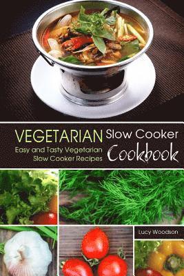 bokomslag Vegetarian Slow Cooker Cookbook: Easy and Tasty Vegetarian Slow Cooker Recipes