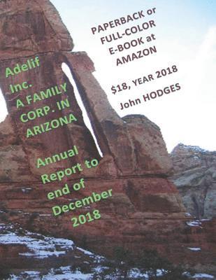 Adelif Inc. A FAMILY CORP. IN ARIZONA Annual Report to end of December 2018: Available Paperback or Full-color Ebook at Amazon 1