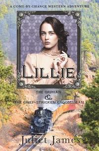 bokomslag Lillie - The Orphan and the Grief-Stricken Groomsman: Montana Western Romance