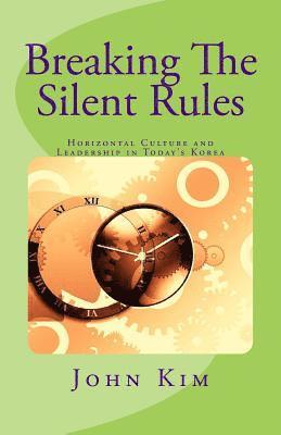 bokomslag Breaking The Silent Rules: Horizontal Culture and Leadership in Today's Korea