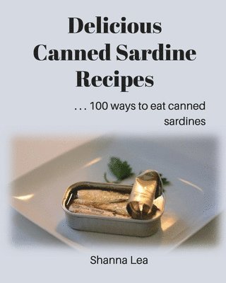 bokomslag Delicious Canned Sardine Recipes: . . . 100 ways to eat canned sardines