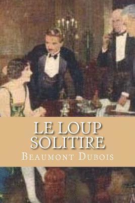 Le Loup Solitire: Live Like A Wolf Act Like A Wolf