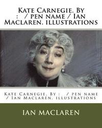 bokomslag Kate Carnegie. By: / pen name / Ian Maclaren. illustrations