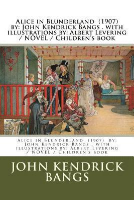Alice in Blunderland (1907) by: John Kendrick Bangs . with illustrations by: Albert Levering / NOVEL / Children's book