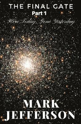 Mark Jefferson - The Final Gate - Part 1: Here Today, Gone Yesterday, Häftad