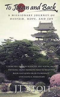 bokomslag To Japan and Back: A Missionary Journey of Despair, Hope, and Joy