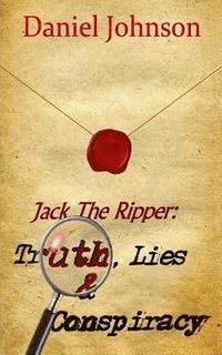 bokomslag Jack the Ripper: Truth, Lies, and Conspiracy