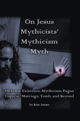 On Jesus Mythicists' Mythicism Myth 1