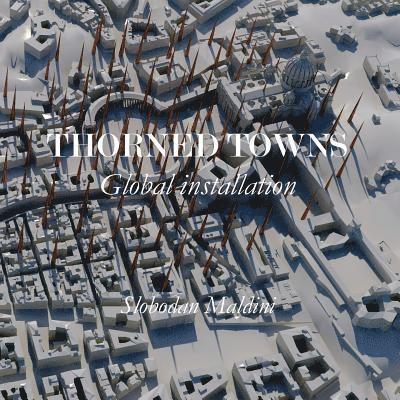 Slobodan Maldini - Thorned Towns: Global installation, Häftad