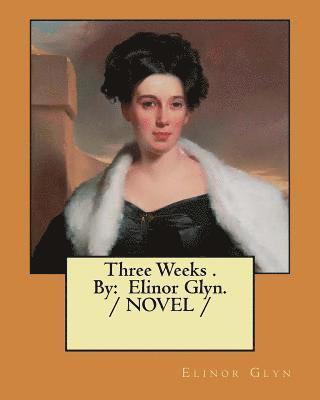 bokomslag Three Weeks . By: Elinor Glyn. / NOVEL /