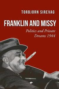 bokomslag Franklin and Missy: Politics and Private Dreams 1944