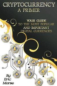 bokomslag Cryptocurrency: A Primer: Your Guide to the most Popular and Important Digital Currencies