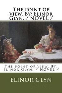 bokomslag The point of view. By: Elinor Glyn. / NOVEL /