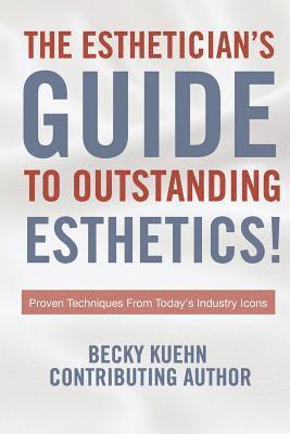 bokomslag The Estheticians Guide to Outstanding Esthetics!: Proven Techniques From Today's Industry Icons