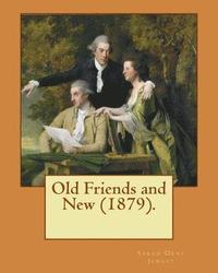 bokomslag Old Friends and New (1879). By: Sarah O. Jewett: Sarah Orne Jewett (September 3, 1849 - June 24, 1909) was an American novelist, short story writer an