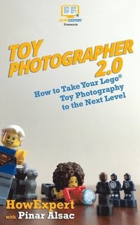 bokomslag Toy Photographer 2.0: How to Take Your Lego Toy Photography to the Next Level