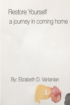 Restore Yourself: A Journey in Coming Home 1