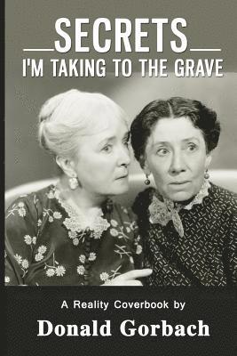 Donald Gorbach - Secrets I'm Taking To The Grave!, Häftad