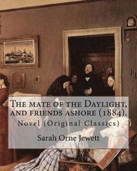 bokomslag The mate of the Daylight, and friends ashore (1884). By: Sarah Orne Jewett: Novel (Original Classics)