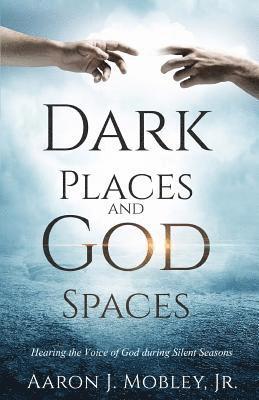 bokomslag Dark Places and God Spaces: Hearing the Voice of God during Silent Seasons