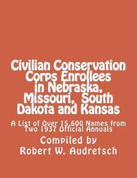 bokomslag Civilian Conservation Corps Enrollees in Nebraska, Missouri, South Dakota and Kansas: A List of Over 15,600 Names from Two 1937 Official Annuals