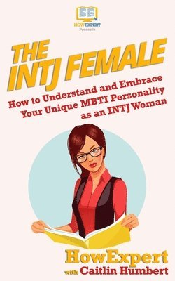 The INTJ Female: How to Understand and Embrace Your Unique MBTI Personality as an INTJ Woman 1