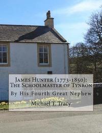 bokomslag James Hunter (1773-1850): The Schoolmaster of Tynron: By His Fourth Great Nephew