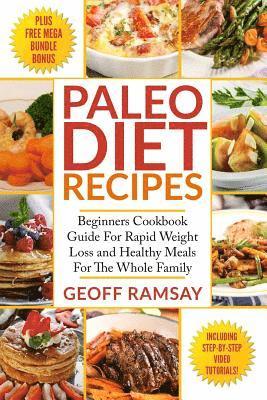 bokomslag Paleo Diet Recipes: Beginners Cookbook Guide For Rapid Weight Loss and Healthy Meals For the Whole Family