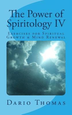 Dario D. Thomas - The Power of Spiritology IV: Exercises for Spiritual Growth & Mind Renewal, Häftad