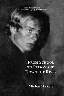 Michael Fekete - From School to Prison and Down the River, Häftad. Tillgänglighet: Lägg i varukorg