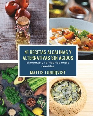 41 recetas alcalinas y alternativas sin ácidos: almuerzo y refrigerios entre comidas 1