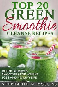 bokomslag Top 20 Green Smoothie Cleanse Recipes: Detox Delicious Smoothie for Weight Loss